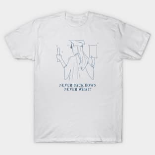 Never back down never WHAT? T-Shirt